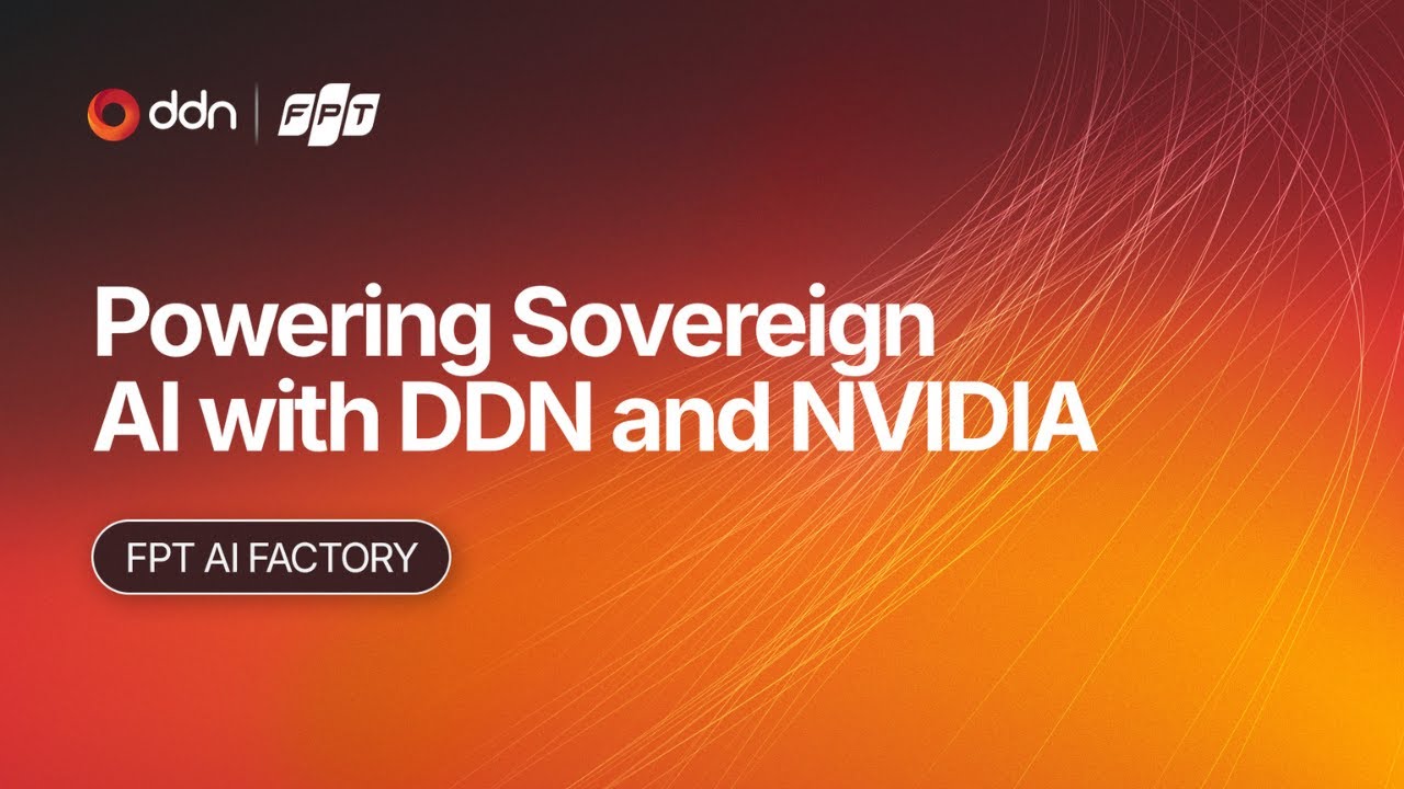 FPT AI Factory: Powering Sovereign AI with DDN and NVIDIA