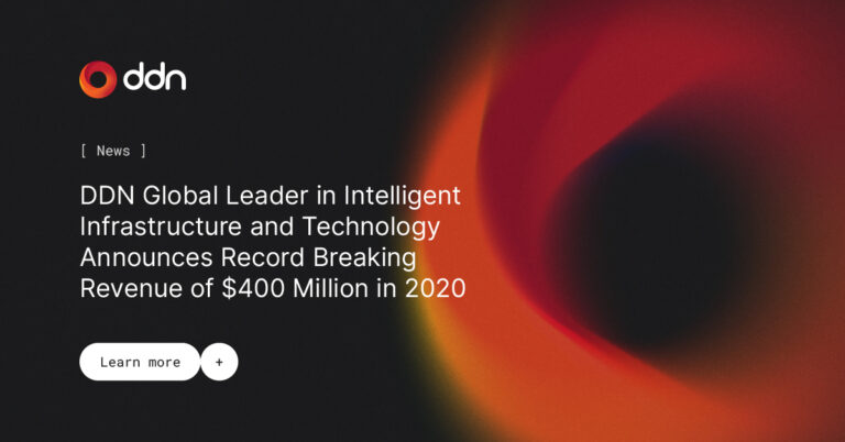 DDN Global Leader in Intelligent Infrastructure and Technology Announces Record Breaking Revenue of $400 Million in 2020