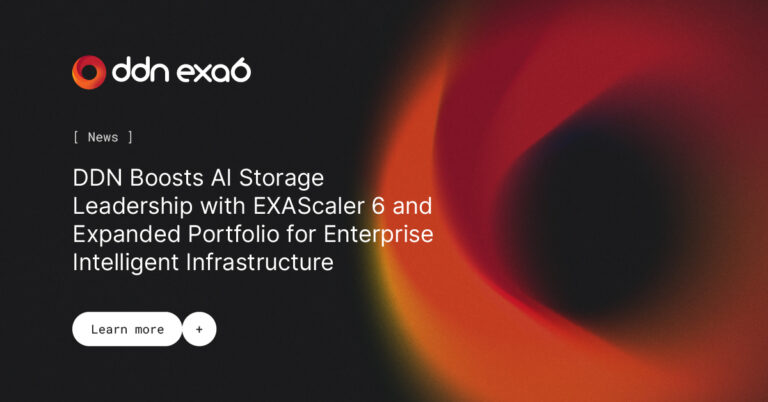 DDN Boosts AI Storage Leadership with EXAScaler 6 and Expanded Portfolio for Enterprise Intelligent Infrastructure