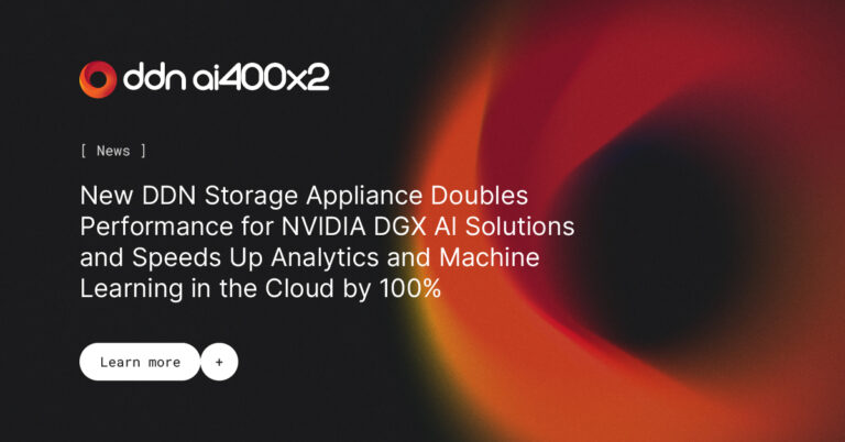New DDN Storage Appliance Doubles Performance for NVIDIA DGX AI Solutions and Speeds Up Analytics and Machine Learning in the Cloud by 100%